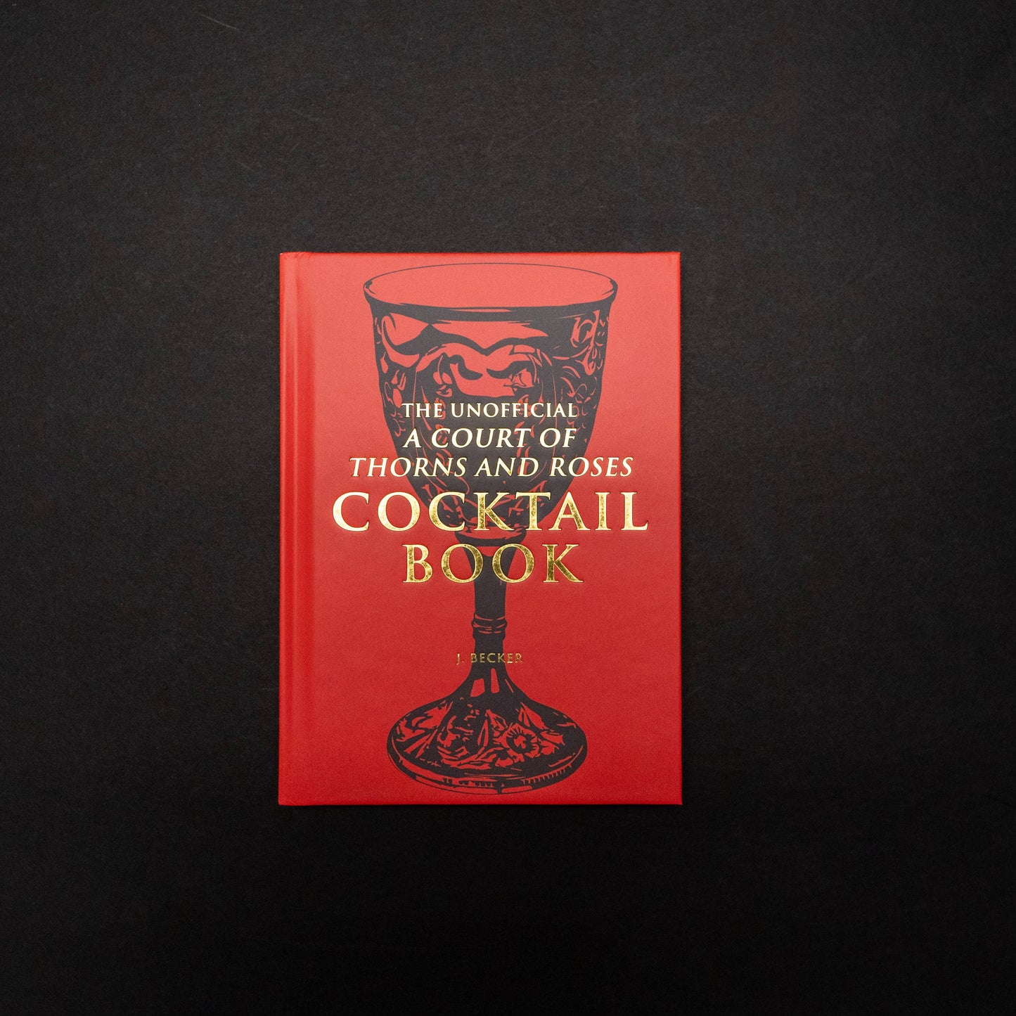 The Unofficial A Court of Thorns and Roses Cocktail Book