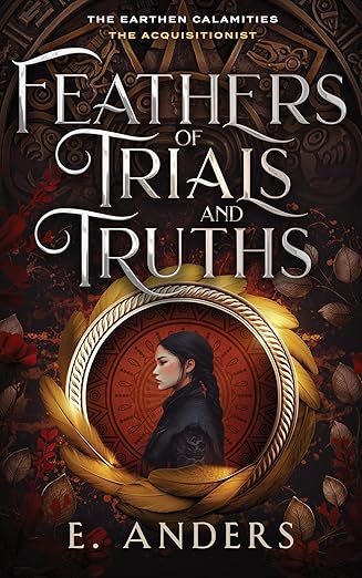 Feathers of Trials and Truths (The Earthen Calamities #3)